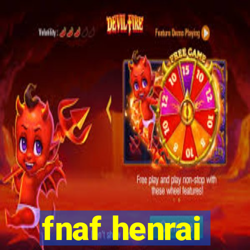 fnaf henrai